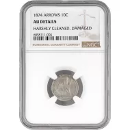 1874 Seated Liberty Dime w/Arrows - NGC AU (Almost Uncirculated) Details Harshly Cleaned, Damaged